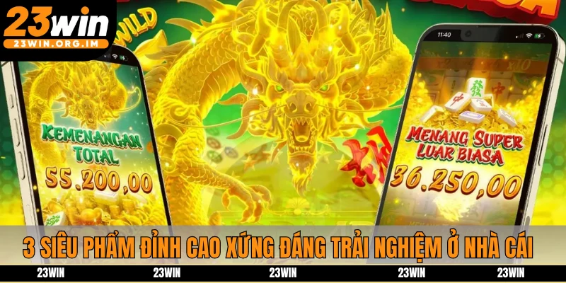 3 siêu phẩm đỉnh cao xứng đáng trải nghiệm ở nhà cái 