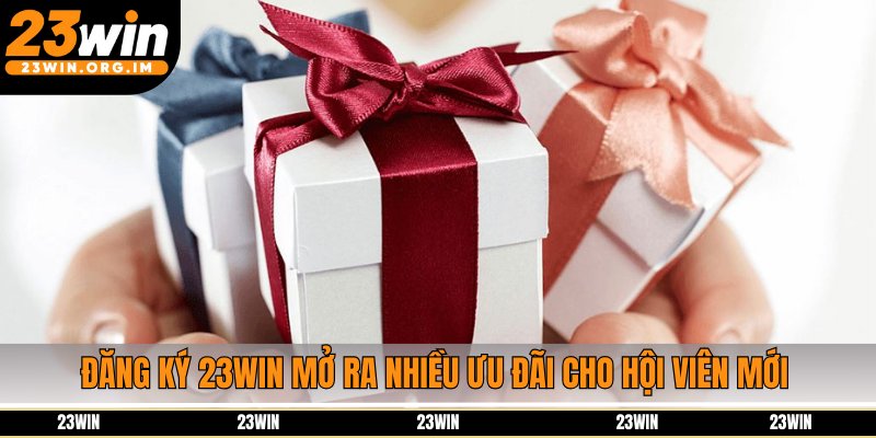 Đăng ký 23Win mở ra nhiều ưu đãi cho hội viên mới