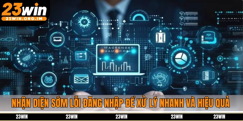 Nhận diện sớm lỗi đăng nhập để xử lý nhanh và hiệu quả