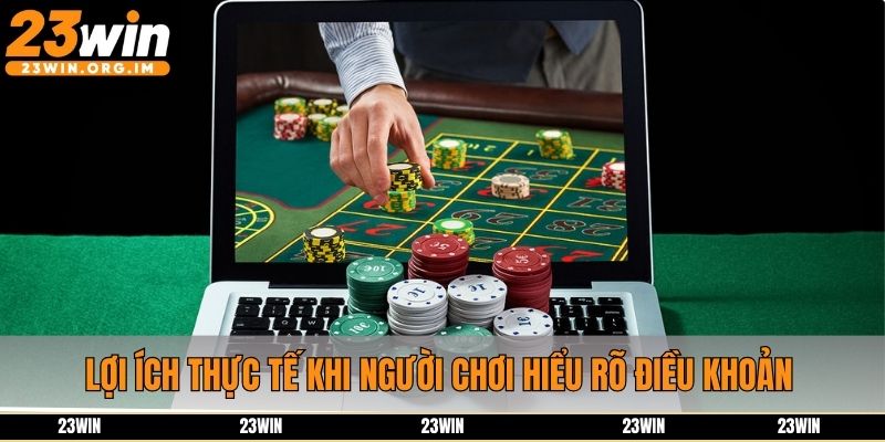 Lợi ích thực tế khi người chơi hiểu rõ điều khoản