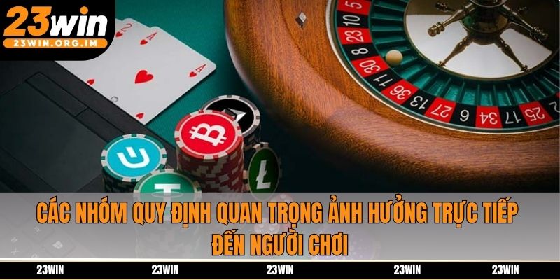 Các nhóm quy định quan trọng ảnh hưởng trực tiếp đến người chơi