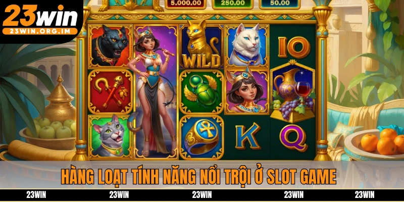 Hàng loạt tính năng nổi trội ở slot game 