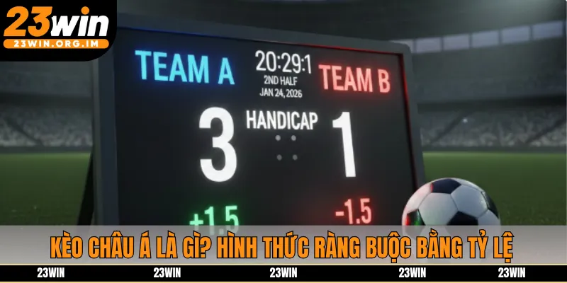 Kèo châu Á là gì? Hình thức ràng buộc bằng tỷ lệ