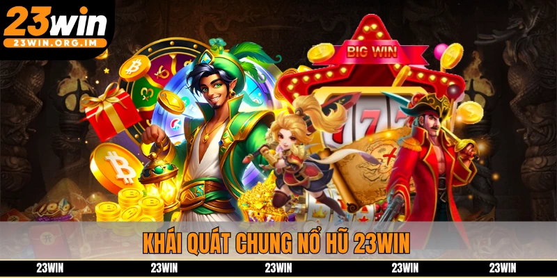 Khái quát chung Nổ Hũ 23win