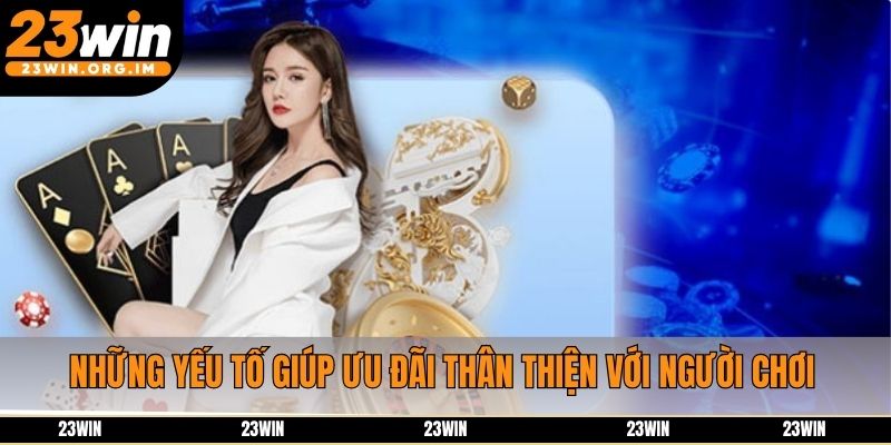 Những yếu tố giúp ưu đãi thân thiện với người chơi