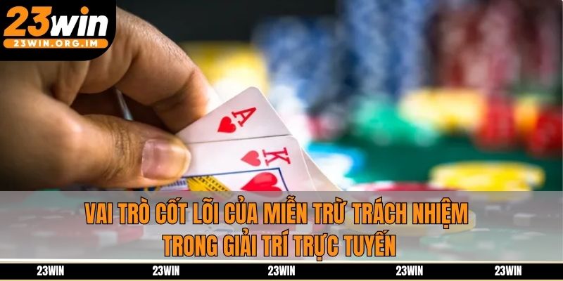 Vai trò cốt lõi của miễn trừ trách nhiệm trong giải trí trực tuyến