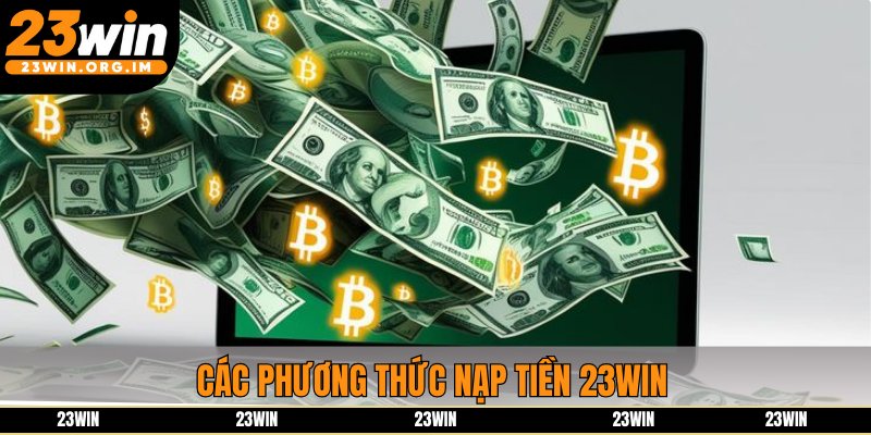 Các phương thức nạp tiền 23win