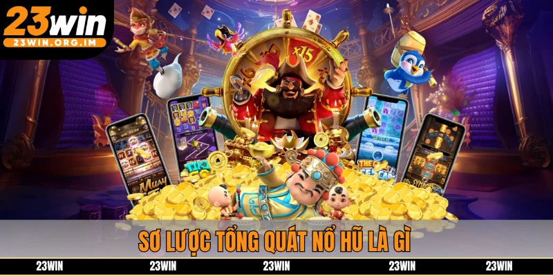 Sơ lược tổng quát nổ hũ là gì