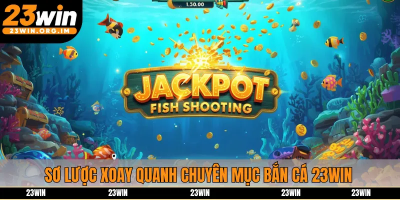 Sơ lược xoay quanh chuyên mục bắn cá 23win