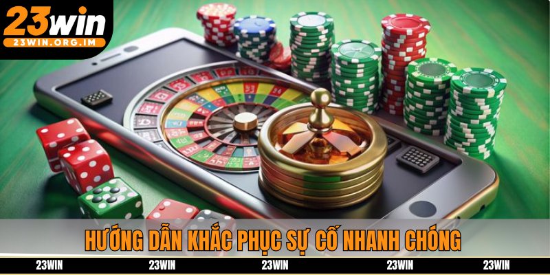 Hướng dẫn khắc phục sự cố nhanh chóng